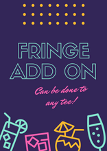 Load image into Gallery viewer, Fringe my tee • add on • add to any design in the shop