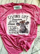 Load image into Gallery viewer, Living life somewhere between Jesus take the wheel and I wish a heifer would • Sublimation or Direct to Film• bleach is optional