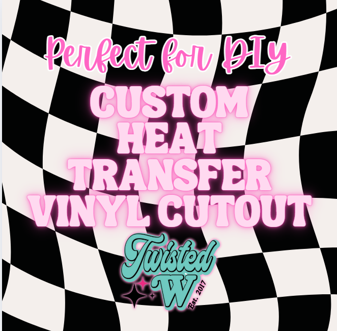 Heat Transfer Vinyl Cutout name/ text - ready to press - perfect for customization