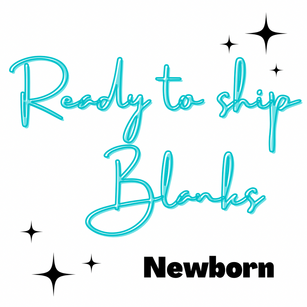 RTS Blanks - Newborn