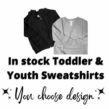 Load image into Gallery viewer, In stock Toddler &amp; Youth Sweatshirts You choose design
