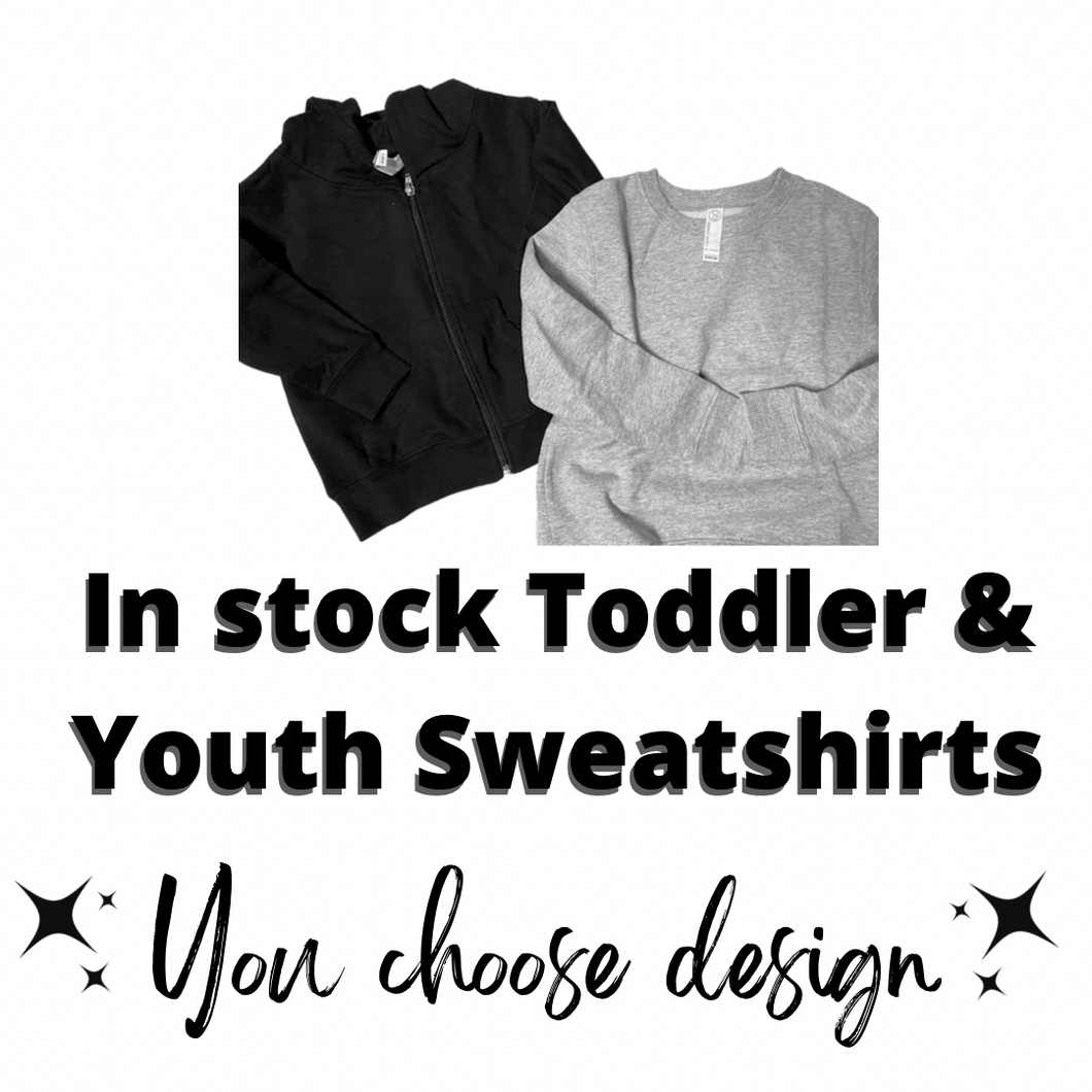 In stock Toddler & Youth Sweatshirts You choose design